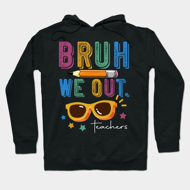Funny End Of School Year Teacher Summer Bruh We Out Teachers Hoodie by Sky at night